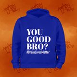 Limited Edition - "You Good Bro" Hoodie